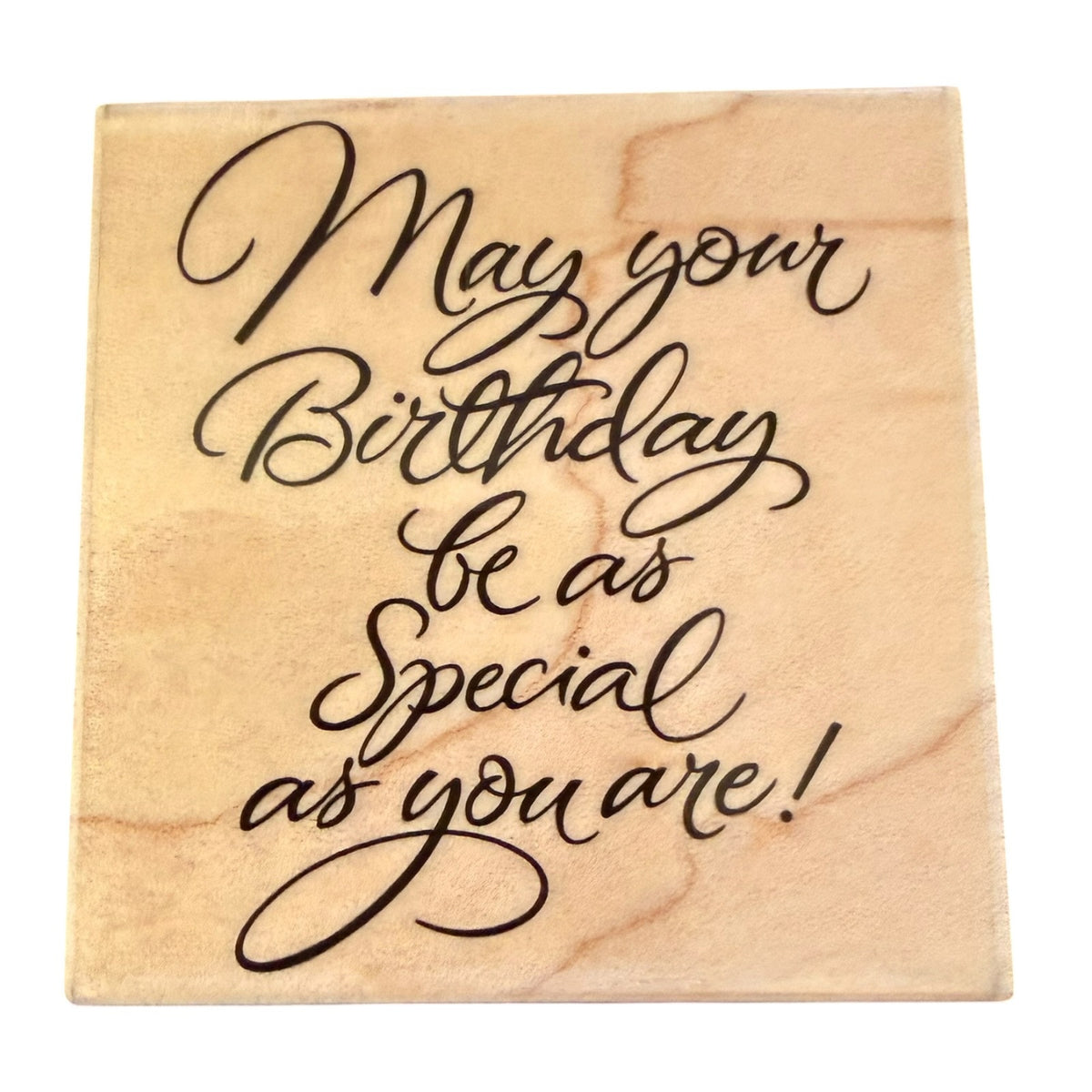 A square light beige wood block with black cursive text that reads, 'May your Birthday be as Special as you are!' on a plain white background.
